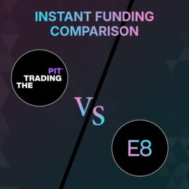 The Trading Pit vs E8 Markets – Instant Funding Comparison